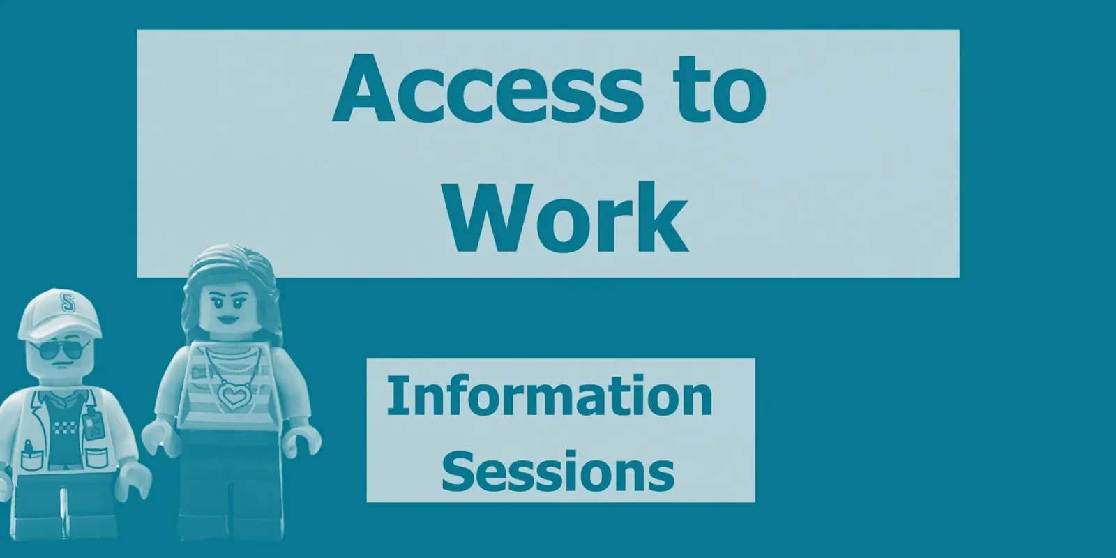 Two LEGO minifigures stand beside text reading "Access to Work Information Sessions" on a teal background.
